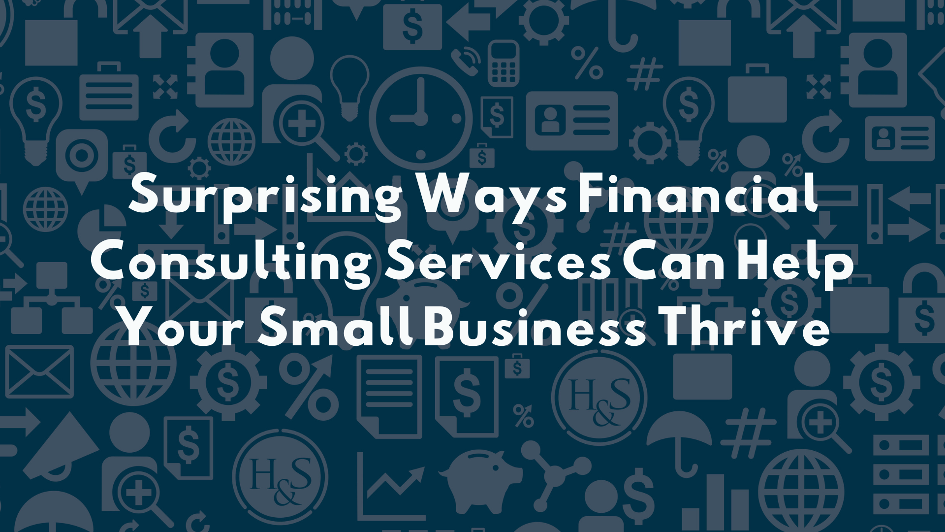Surprising Ways Financial Consulting Services Can Help Your Small Business Thrive